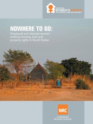 Nowhere to go: Displaced and returnee women seeking housing, land and property rights in South Sudan