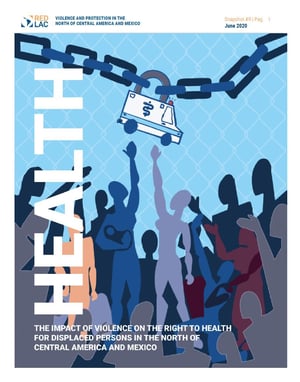 Protection Snapshot 9: The Impact of Violence on the Right to Health for Displaced Persons in the North of Central America and Mexico